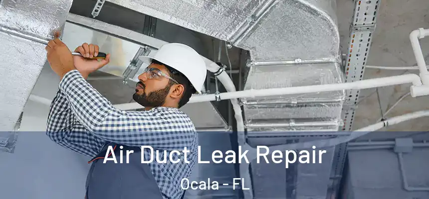 Air Duct Leak Repair Ocala - FL