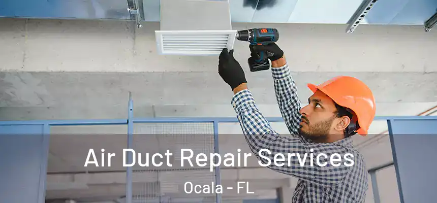 Air Duct Repair Services Ocala - FL