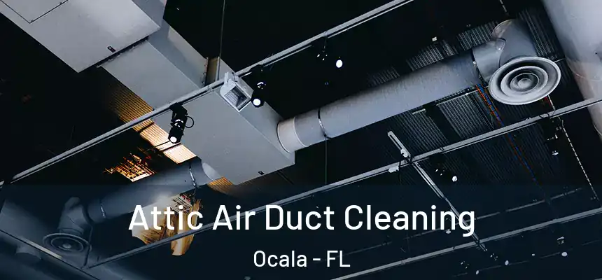 Attic Air Duct Cleaning Ocala - FL