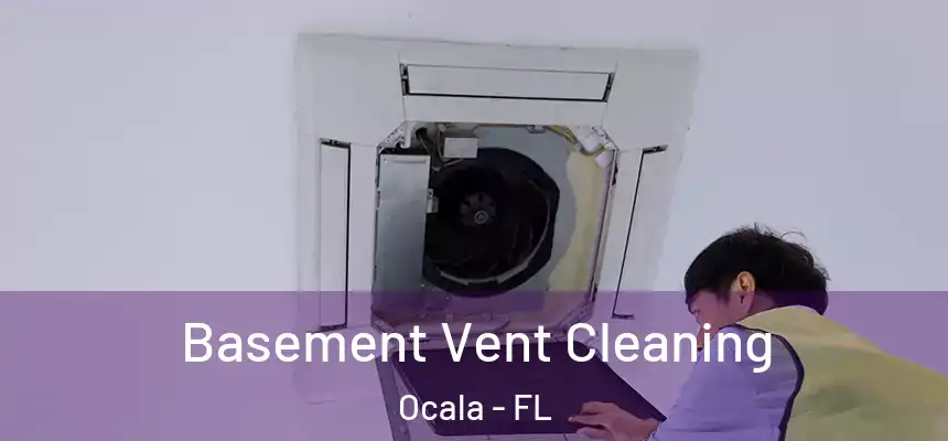 Basement Vent Cleaning Ocala - FL