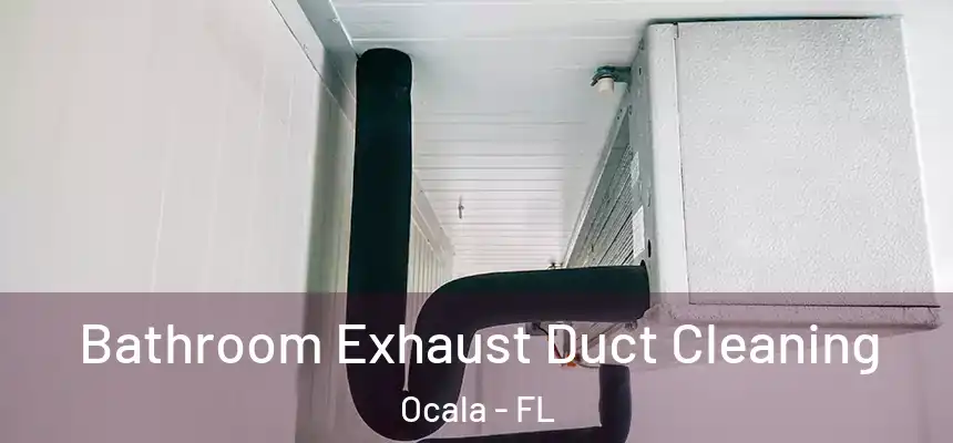Bathroom Exhaust Duct Cleaning Ocala - FL