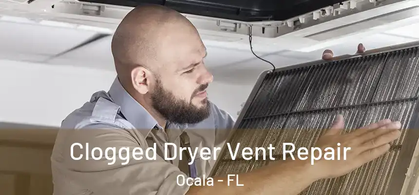 Clogged Dryer Vent Repair Ocala - FL