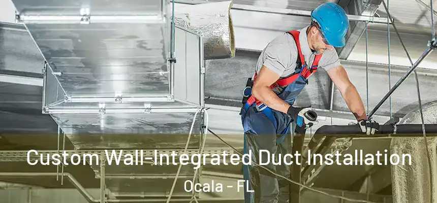 Custom Wall-Integrated Duct Installation Ocala - FL
