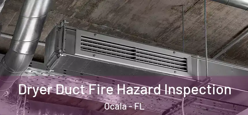  Dryer Duct Fire Hazard Inspection Ocala - FL