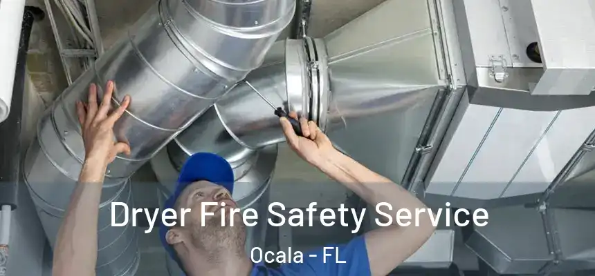 Dryer Fire Safety Service Ocala - FL