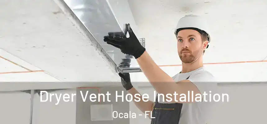 Dryer Vent Hose Installation Ocala - FL