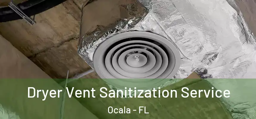 Dryer Vent Sanitization Service Ocala - FL