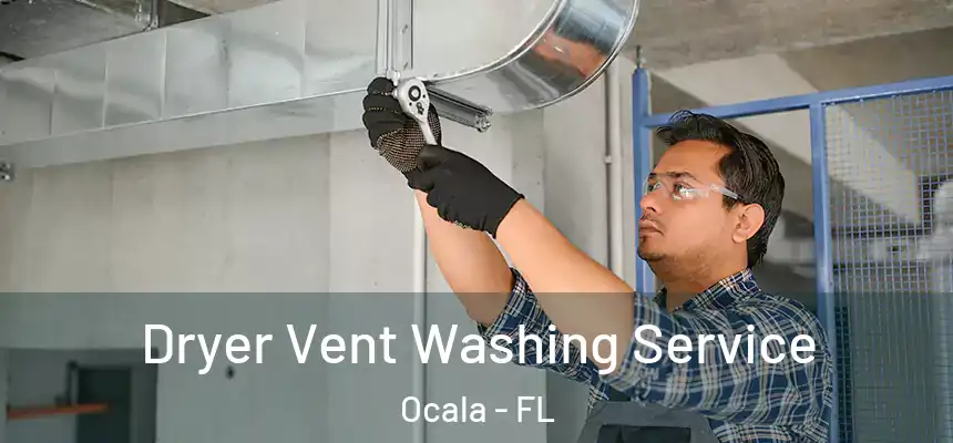 Dryer Vent Washing Service Ocala - FL
