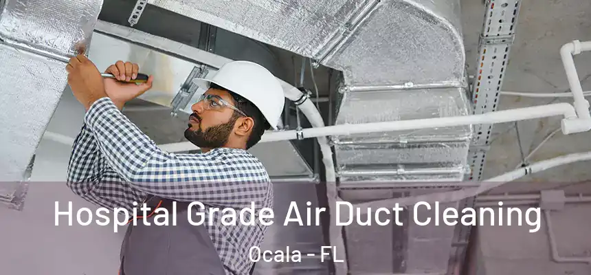 Hospital Grade Air Duct Cleaning Ocala - FL