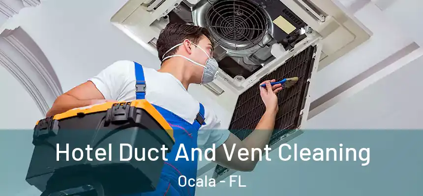 Hotel Duct And Vent Cleaning Ocala - FL