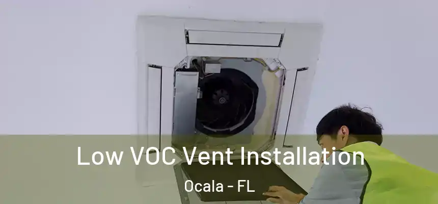 Low VOC Vent Installation Ocala - FL