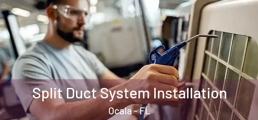 Split Duct System Installation Ocala - FL