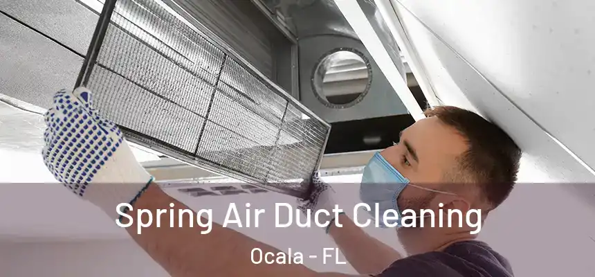 Spring Air Duct Cleaning Ocala - FL