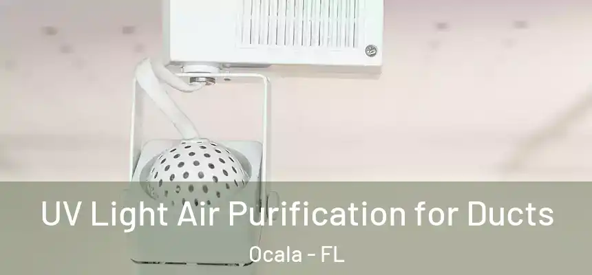 UV Light Air Purification for Ducts Ocala - FL