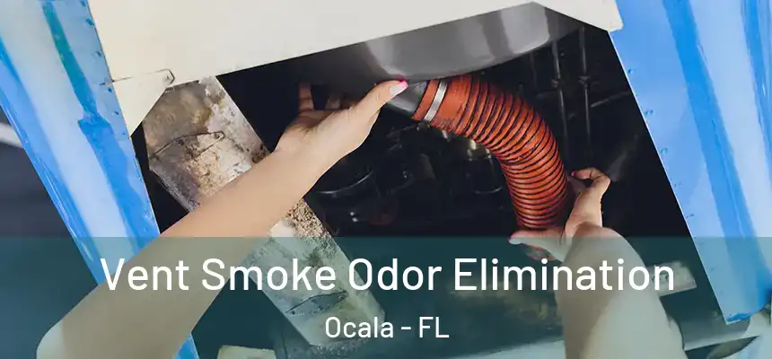 Vent Smoke Odor Elimination Ocala - FL