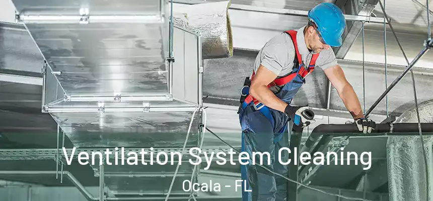 Ventilation System Cleaning Ocala - FL