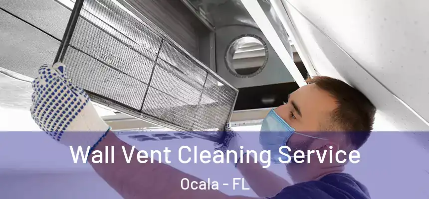 Wall Vent Cleaning Service Ocala - FL