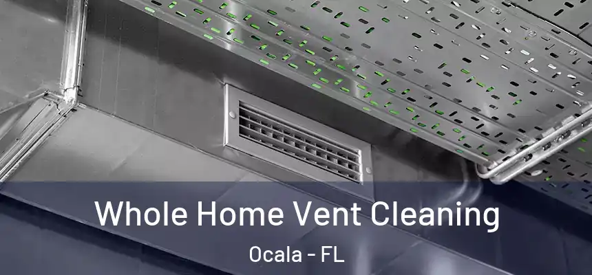 Whole Home Vent Cleaning Ocala - FL